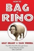 How to Bag a RINO: The Whiz Kids Who Brought Down House Majority Leader Eric Cantor 1