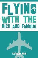 bokomslag Flying with the Rich and Famous: True Stories from the Flight Attendant who flew with them
