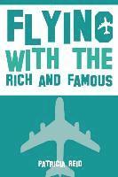 Flying with the Rich and Famous: True Stories from the Flight Attendant who flew with them 1