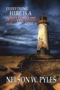 Everything Here Is A Nightmare: Collected Works Vol 1 1