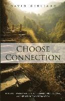 bokomslag Choose Connection: The path toward authentic personal, professional, and spiritual transformation