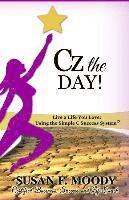 Susan F. Moody - Cz the Day!: Live a Life You Love: Using the Simple C Success System, Häftad