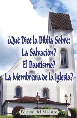¿Qué Dice la Biblia Sobre: La Salvación?, El Bautismo?, La Membresía de la Iglesia? (Edición del Maestro) 1