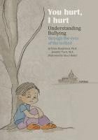 bokomslag You Hurt, I Hurt: Understanding Bullying Through the Eyes of the Bullied & Bullier