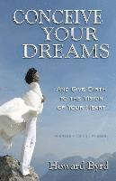 Conceive Your Dreams: And Give Birth To Vision The Of Your Heart 1