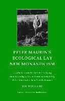 Joe Holland - Peter Maurin's Ecological Lay New Monasticism: A Catholic Green Revolution Developing Rural Ecovillages, Urban Houses of Hospitality, & Eco-Universiti, Häftad