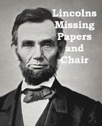 bokomslag Lincolns Missing Papers and Chair