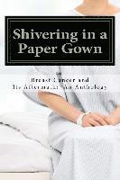 bokomslag Shivering in a Paper Gown: Breast Cancer and Its Aftermath: An Anthology