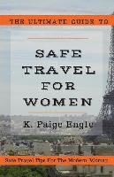 bokomslag The Ultimate Guide to Safe Travel for Women: Safe Travel Tips for the Modern Woman
