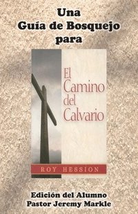 bokomslag Una Guía de Bosquejo para EL CAMINO DEL CALVARIO de Roy Hession (Edición del Alumno)