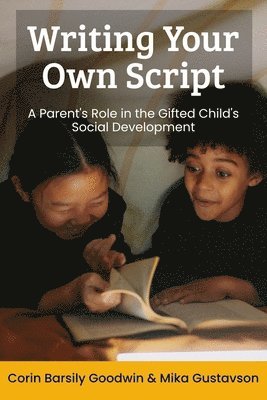 Mika Gustavson Mft, Sarah J. Wilson - Writing Your Own Script: A Parent's Role in the Gifted Child's Social Development, Häftad
