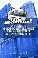 bokomslag The Manual: A Hustler's Guide To Better Living Through Proper Business Etiquette