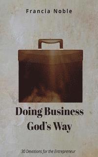 bokomslag Doing Business God's Way: 30 Devotionals for the Entrepreneur