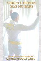 Apostle Antwan Amey - Christ's Prison Has No Bars, Häftad