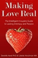 bokomslag Making Love Real: The Intelligent Couple's Guide to Lasting Intimacy and Passion