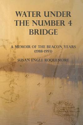 Susan Engle Roquemore - Water Under The Number 4 Bridge: A Memoir of the Beacon Years (1988-1993), Häftad