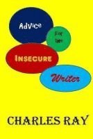 Charles Ray - Advice for the Insecure Writer, Häftad