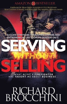 Serving Without Selling: What being a Firefighter has taught me about business, Success strategies like your life depends on it 1