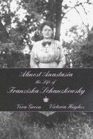 Almost Anastasia: The Life of Franziska Schanzkowsky 1