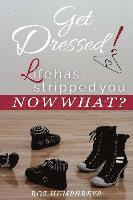 bokomslag Get Dressed!: Life has stripped you...NOW WHAT?