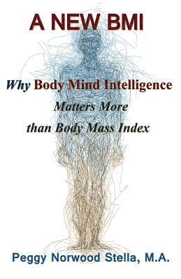 bokomslag A New BMI: Why Body Mind Intelligence matters more than Body Mass Index