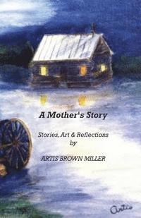 bokomslag A Mother's Story: Stories, Art & Reflections