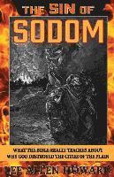 The Sin of Sodom: What the Bible Really Teaches About Why God Destroyed the Cities of the Plain