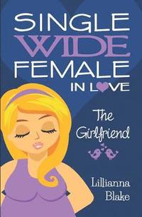 bokomslag The Girlfriend (Single Wide Female in Love, Book 2)