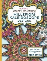bokomslag Color Like Crazy Millefiori Kaleidoscope Designs Volume 1: A fabulous coloring book full of detailed pages to keep you busy and focused for hours.