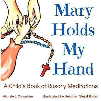 Mary Holds My Hand: A Child's Book of Rosary Meditations 1