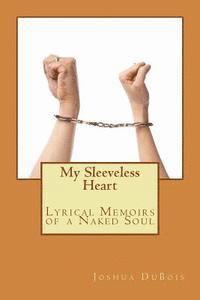 bokomslag My Sleeveless Heart: Lyrical Memoirs of a Naked Soul