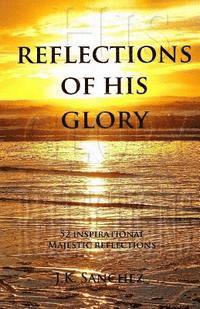 Reflections of His Glory: 52 Inspirational Majestic Reflections 1