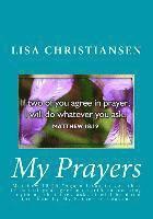 Lisa Christine Christiansen - My Prayers: Matthew 18:19 "Again I say to you that if two of you agree on earth concerning anything that they ask, it will be done, Häftad