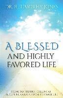 Timothy Jones - A Blessed And Highly Favored Life: Rising to the High Calling of Accepting God's Purpose for Your Life, Häftad