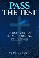 Pass The Test: Putting God First, Feeling His Presence ? Doing the Right Thing in a Complex World 1