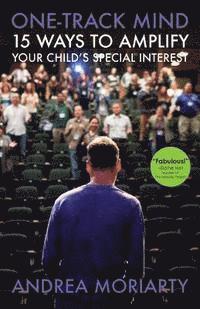 Andrea Moriarty - One-Track Mind: 15 Ways to Amplify Your Child's Special Interest, Häftad
