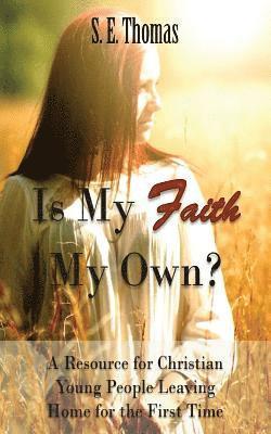 Is My Faith My Own?: A Resource for Christian Young People Leaving Home for the First Time 1