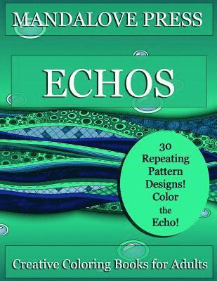 Creative Coloring Books for Adults - Echos: 30 original repeating pattern coloring pages for stress management, relaxation and fun! Designs range from simple to complex., Häftad