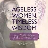 bokomslag Ageless Women, Timeless Wisdom: Witty, Wicked and Wise Reflections on Well-Lived Lives