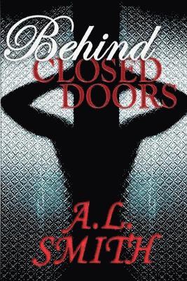 A L Smith, A. L. Smith, A.L. Smith - Behind Closed Doors, Häftad