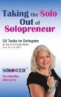 Kimberley Borgens - Taking the Solo Out of Solopreneur: 50 Tasks to Delegate So You Can Finally Claim Your Title of CEO, Häftad