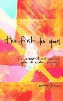 bokomslag The First Ten Years: (A Philosophical and Practical Guide to Creative Longevity)