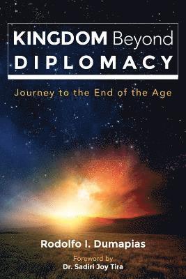 Kingdom Beyond Diplomacy: Journey to the End of the Age 1