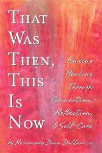 bokomslag That Was Then, This Is Now: Finding Healing Through Connection, Reflection, & Self-Care