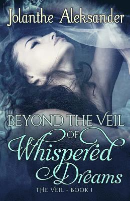 bokomslag Beyond The Veil of Whispered Dreams: The Veil Book I