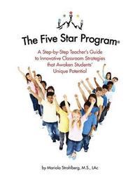 bokomslag The Five Star Program (R): A Step-by-Step Teacher's Guide to Innovative Classroom Strategies that Awaken Students' Unique Potential