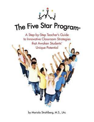 The Five Star Program (R): A Step-by-Step Teacher's Guide to Innovative Classroom Strategies that Awaken Students' Unique Potential 1