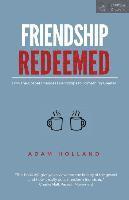 Adam Holland - Friendship Redeemed: How the Gospel Changes Friendships to Something Greater, Häftad