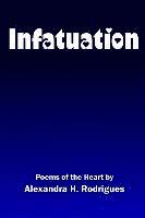 Alexandra H. Rodrigues - Infatuation: Poems of the Heart, Häftad