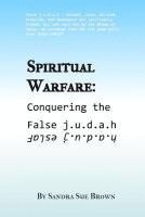 Spiritual Warfare: Conquering the False j.u.d.a.h 1